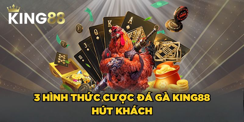 3 hình thức cược đá gà King88 hút khách