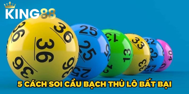 5 cách soi cầu bạch thủ lô bất bại