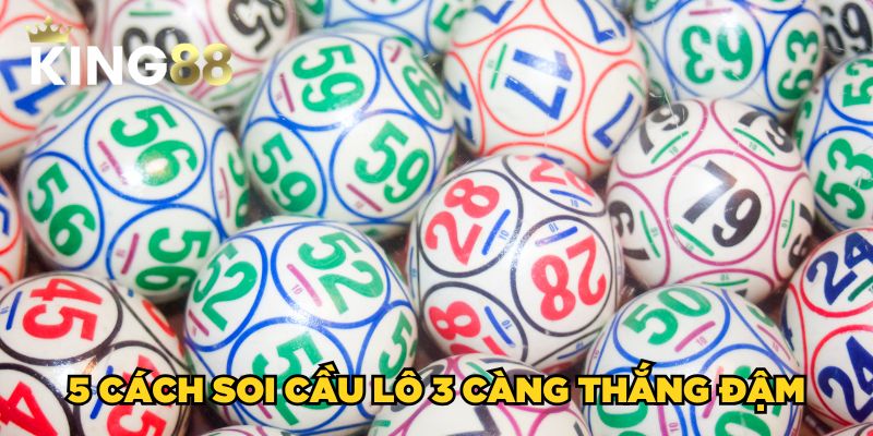 5 cách soi cầu lô 3 càng thắng đậm