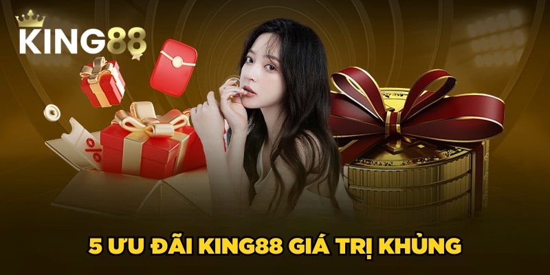 Khuyến mãi King88 1 5 ưu đãi King88 giá trị khủng