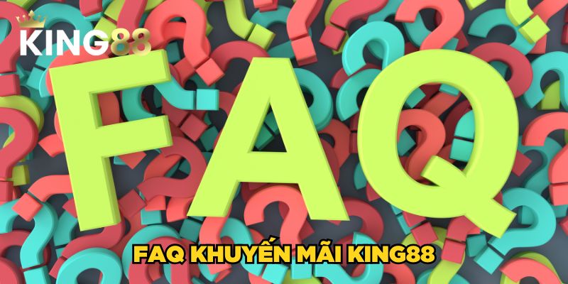 Khuyến mãi King88 2 FAQ khuyến mãi King88