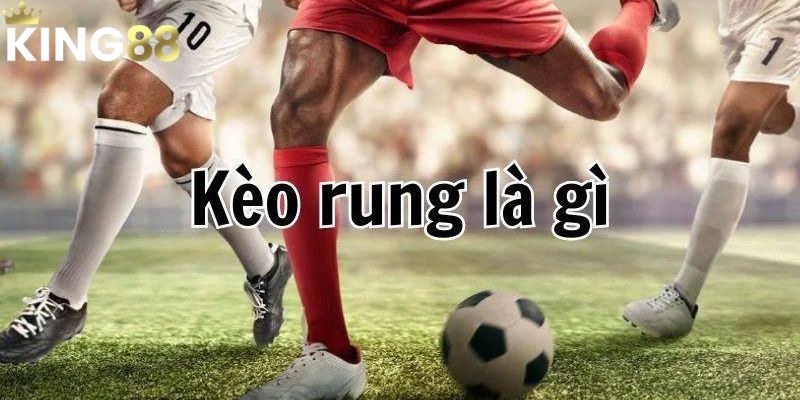 Kèo Rung – Sự Lựa Chọn Hoàn Hảo Cho Ai Yêu Thử Thách 2 Kèo Rung dễ hiểu và cách chơi để thắng nhanh chóng