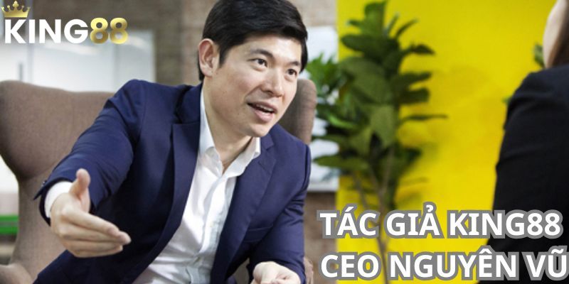 Tác giả King88 Nguyên Vũ 2 Khám phá sự sáng tạo của tác giả King88 trong ngành cá cược