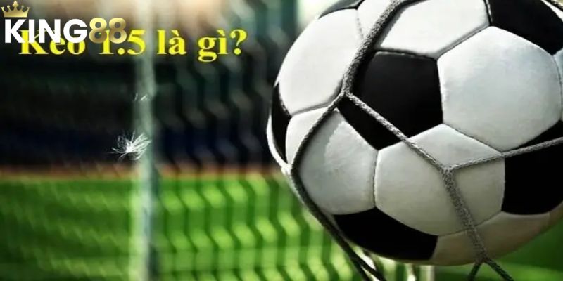 Kèo Chấp 1.5 – Chiến Thuật Đúng, Thắng Lợi Trong Tầm Tay 4 Mẹo soi kèo chấp 1.5 giúp bạn tự tin khi cá cược