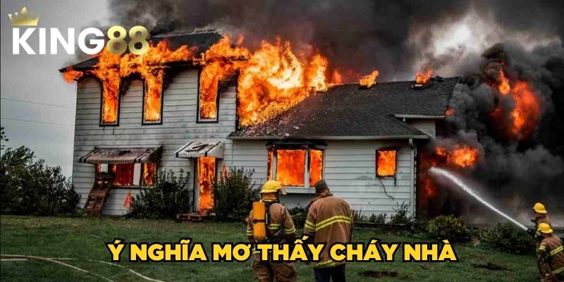 Ý nghĩa mơ thấy cháy nhà
